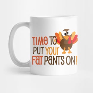 Time To Put Your Fat Pants On Mug